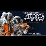 Violinísticas presenta: La teoría de las cuerdas Viernes 28 y Miercoles 3 Diciembre 2025