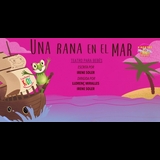 Una rana en el mar (Teatro para bebés) Del Domingo 16 Noviembre al Domingo 28 Diciembre 2025